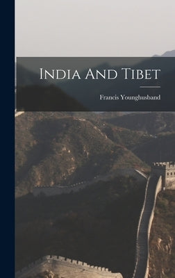 India And Tibet by Younghusband, Francis