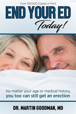 End Your ED Today by Goodman MD, Martin