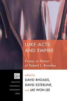 Luke-Acts and Empire: Essays in Honor of Robert L. Brawley by Rhoads, David