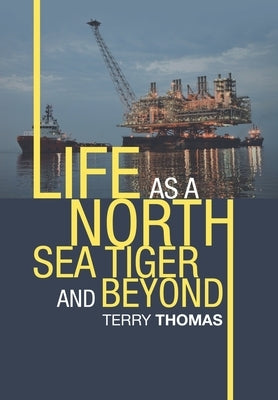 Life as a North Sea Tiger and Beyond by Thomas, Terry