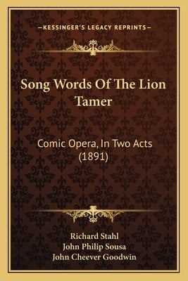Song Words Of The Lion Tamer: Comic Opera, In Two Acts (1891) by Stahl, Richard