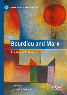 Bourdieu and Marx: Practices of Critique by Paolucci, Gabriella