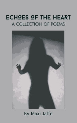 Echoes of the Heart: A Collection of Poems by Jaffe, Maxi