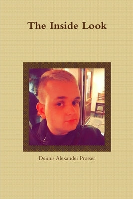 The Inside Look by Prosser, Dennis Alexander