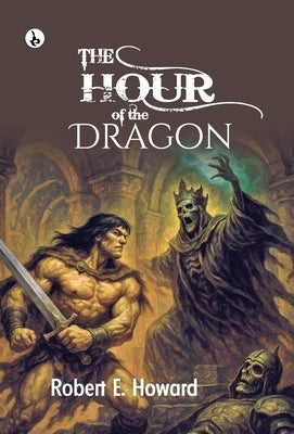 The Hour of the Dragon by Howard, Robert E.