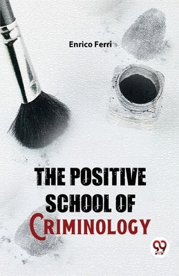 The Positive School Of Criminology by Ferri, Enrico