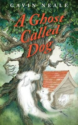 A Ghost Called Dog by Neale, Gavin
