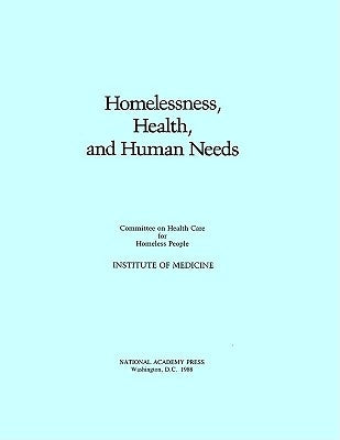 Homelessness, Health and Human Needs by Institute of Medicine