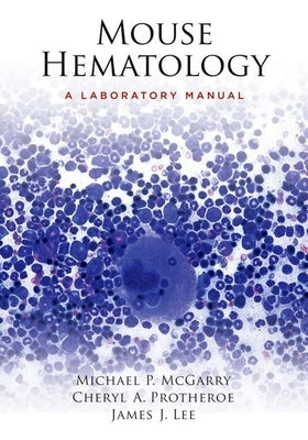 Mouse Hematology: A Laboratory Manual [With DVD] by McGarry, Michael P.
