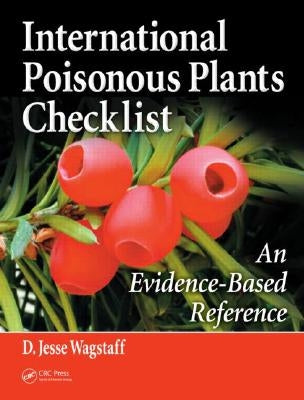 International Poisonous Plants Checklist: An Evidence-Based Reference by Wagstaff, D. Jesse
