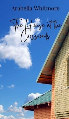 The House at the Crossroads by Whitmore, Arabella