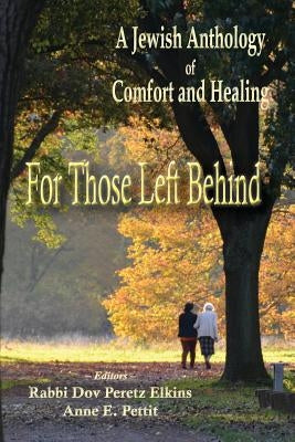 For Those Left Behind: A Jewish Anthology of Comfort and Healing by Pettit, Anne E.