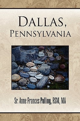 Dallas, Pennsylvania by Pulling, Anne Frances Rsm Ma, Sr.