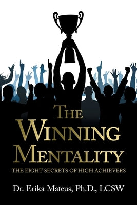 The Winning Mentality: The Eight Secrets of High Achievers by Mateus Lcsw, Erika