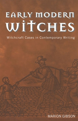 Early Modern Witches: Witchcraft Cases in Contemporary Writing by Gibson, Marion