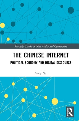 The Chinese Internet: Political Economy and Digital Discourse by Na, Yuqi