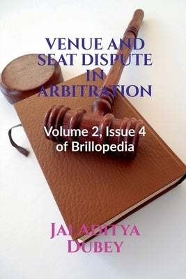 Venue and Seat Dispute in Arbitration by Aditya, Jai