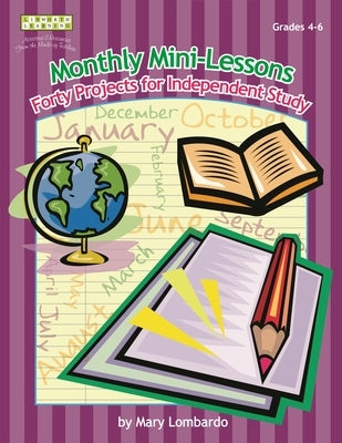 Monthly Mini-Lessons: Forty Projects for Independent Study, Grades 4-6 by Lombardo, Mary A.