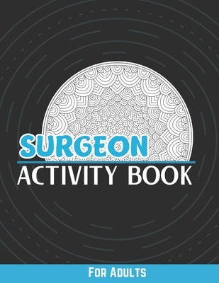 Surgeon Activity Book For Adults: Funny Stress Relief Coloring Pages, Word Search, Humorous Quotes, Sudoku And More...Funny Surgeon Gifts by Publisher, Kreativ Bractivity