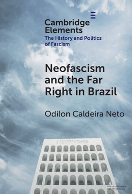Neo-Fascism and the Far Right in Brazil by Caldeira Neto, Odilon
