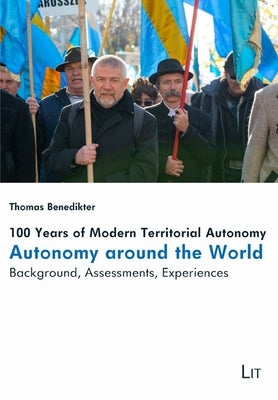 100 Years of Modern Territorial Autonomy - Autonomy Around the World: Background, Assessments, Experiences by Benedikter, Thomas