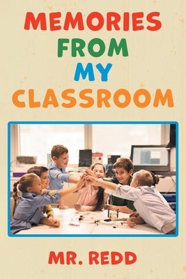 Memories From My Classroom by Mr Redd