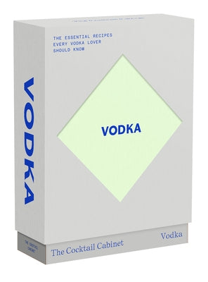 The Cocktail Cabinet: Vodka: The Essential Drinks Every Vodka Lover Should Know by Newman, Kara