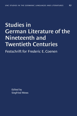 Studies in German Literature of the Nineteenth and Twentieth Centuries: Festschrift for Frederic E. Coenen by Mews, Siegfried