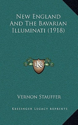 New England And The Bavarian Illuminati (1918) by Stauffer, Vernon