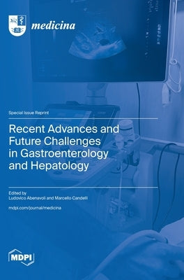 Recent Advances and Future Challenges in Gastroenterology and Hepatology by Abenavoli, Ludovico