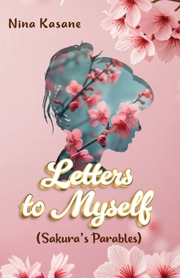 Letters to Myself (Sakura's Parables): English Language Edition by Kasáne, Nina