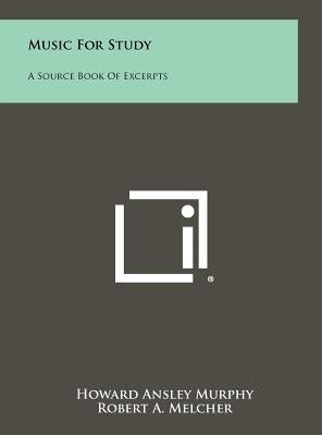 Music For Study: A Source Book Of Excerpts by Murphy, Howard Ansley