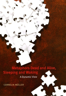 Metaphors Dead and Alive, Sleeping and Waking: A Dynamic View by Müller, Cornelia
