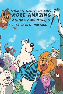 Short Stories For Kids: More Amazing Animal Adventures by Downing, Jade
