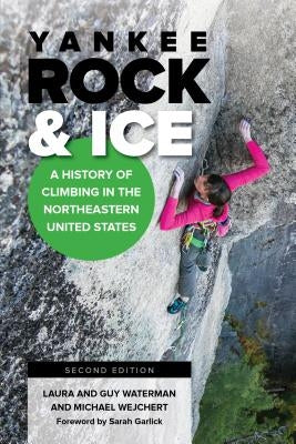 Yankee Rock & Ice: A History of Climbing in the Northeastern United States by Waterman, Laura