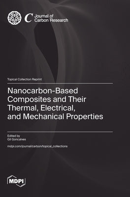 Nanocarbon-Based Composites and Their Thermal, Electrical, and Mechanical Properties by Goncalves, Gil