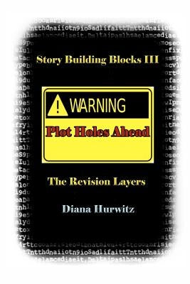 Story Building Blocks III: The Revision Layers by Hurwitz, Diana