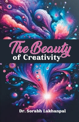The Beauty of Creativity by Lakhanpal, Sorabh