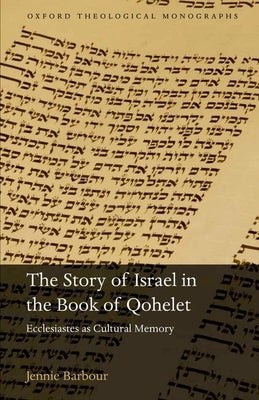 Story of Israel in the Book of Qohelet: Ecclesiastes as Cultural Memory by Barbour, Jennie