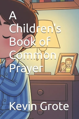 A Children's Book of Common Prayer by Grote, Denise