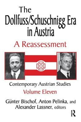 The Dollfuss/Schuschnigg Era in Austria: A Reassessment by Pelinka, Anton
