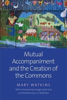 Mutual Accompaniment and the Creation of the Commons by Watkins, Mary