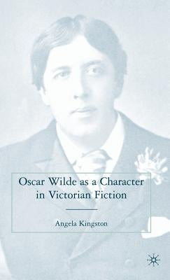 Oscar Wilde as a Character in Victorian Fiction by Kingston, A.