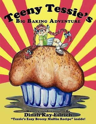 Teeny Tessie's Big Baking Adventure by Eilrich, Dinah Kay