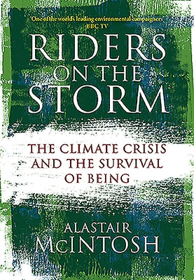 Riders on the Storm: The Climate Crisis and the Survival of Being by McIntosh, Alastair
