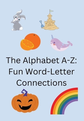 The Alphabet A-Z: Fun Word-Letter Connections by Fields, Maria