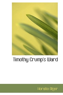 Timothy Crump's Ward by Alger, Horatio