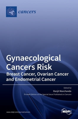 Gynaecological Cancers Risk: Breast Cancer, Ovarian Cancer and Endometrial Cancer by Manchanda, Ranjit