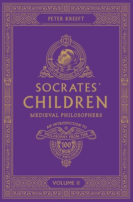 Socrates' Children Volume II: Medieval Philosophers by Kreeft, Peter