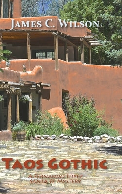 Taos Gothic: A Fernando Lopez Santa Fe Mystery, New and Revised Edition by Wilson, James C.